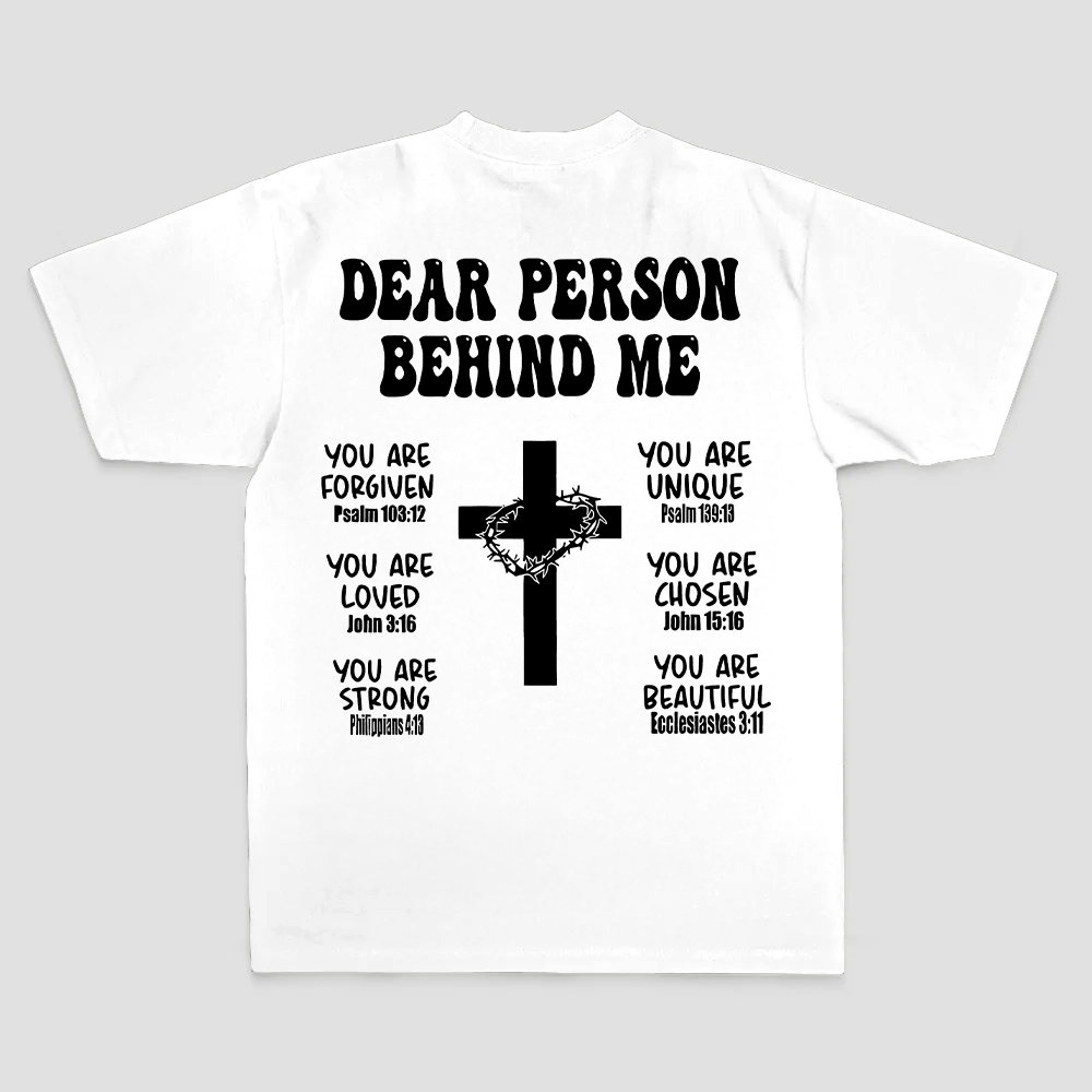 Dear Person Behind Me. You Are Forgiven You Are Unique You Are Loved. John 6:37 Philippians 4:13 Ecclesiastes 3:11 Printed Men's T-shirt