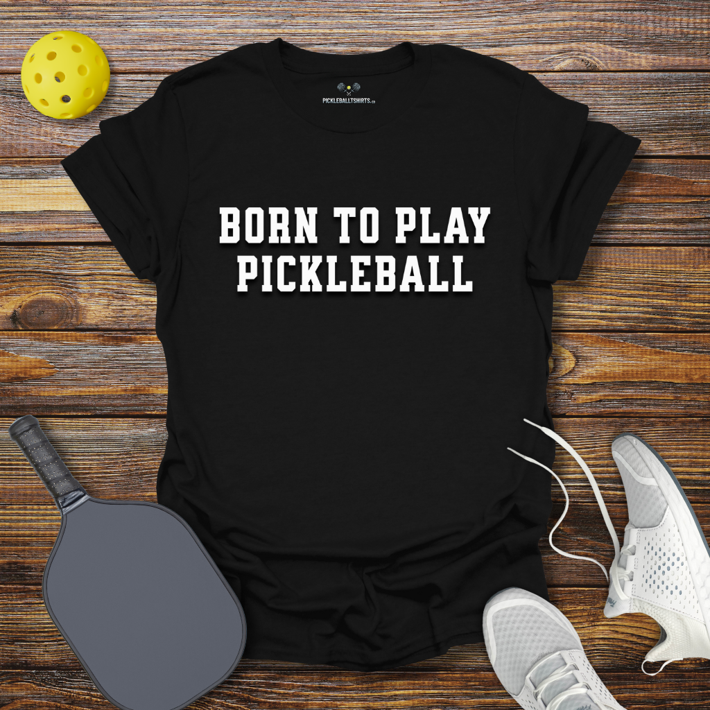 Funny Pickleball Shirt – Born to Play Pickleball T-Shirt