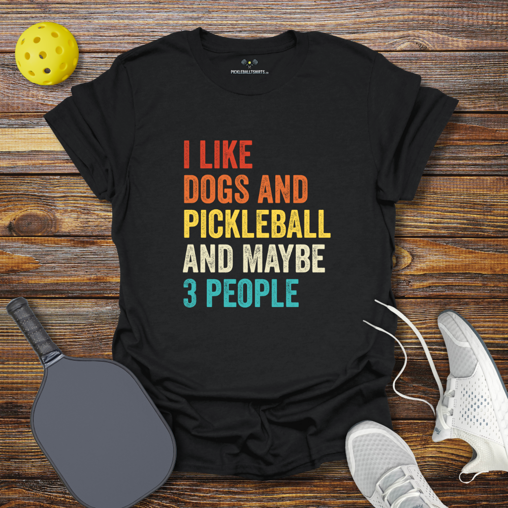 Funny Pickleball Shirt – I Like Dogs and Pickleball and Maybe 3 People