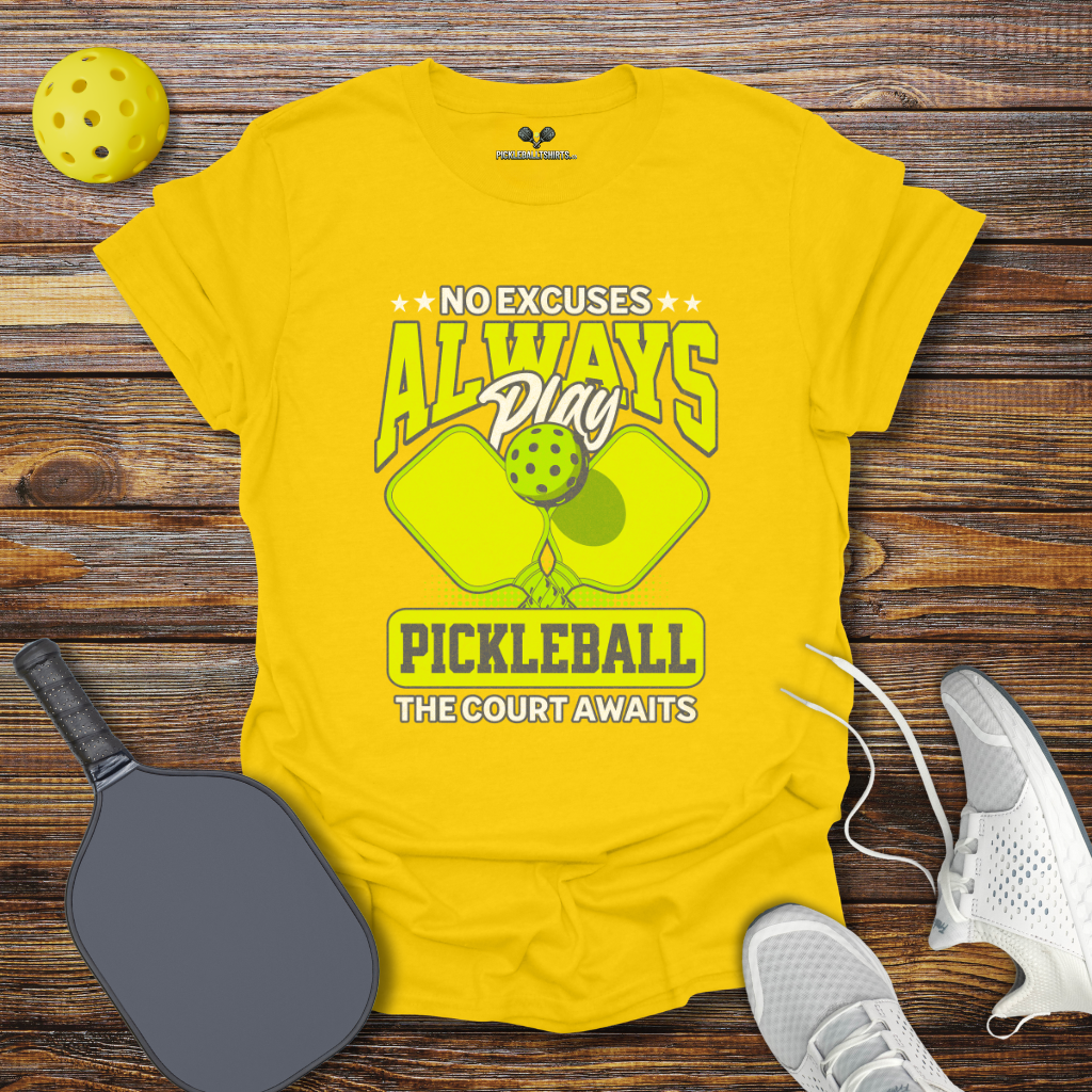 Funny Pickleball Shirt – No Excuses Always play Pickleball T-Shirt