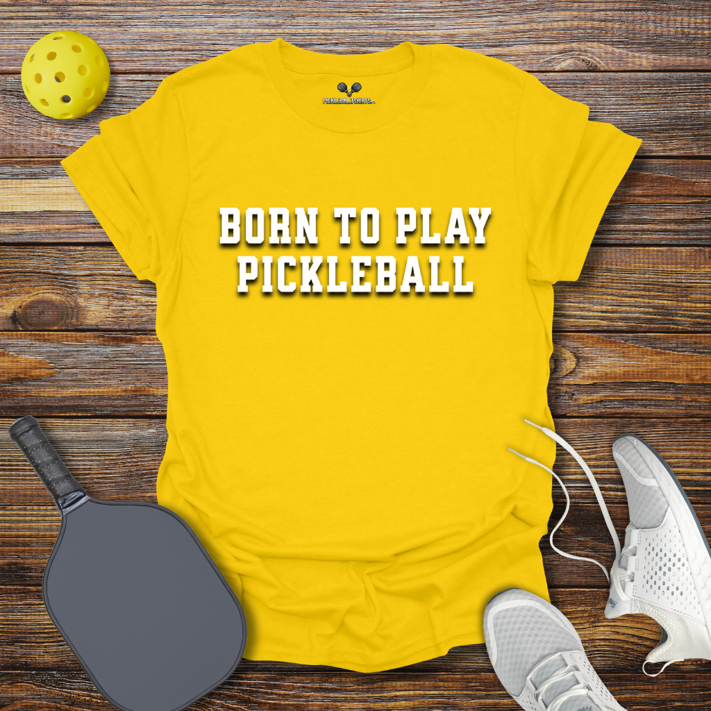 Funny Pickleball Shirt – Born to Play Pickleball T-Shirt
