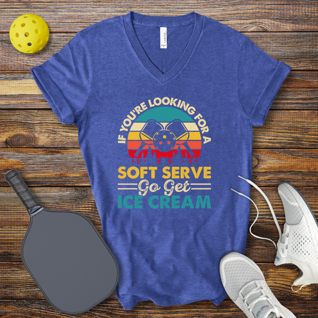Funny Pickleball Shirt – If You're Looking for a Soft Serve go get Ice Cream V-Neck T-shirt