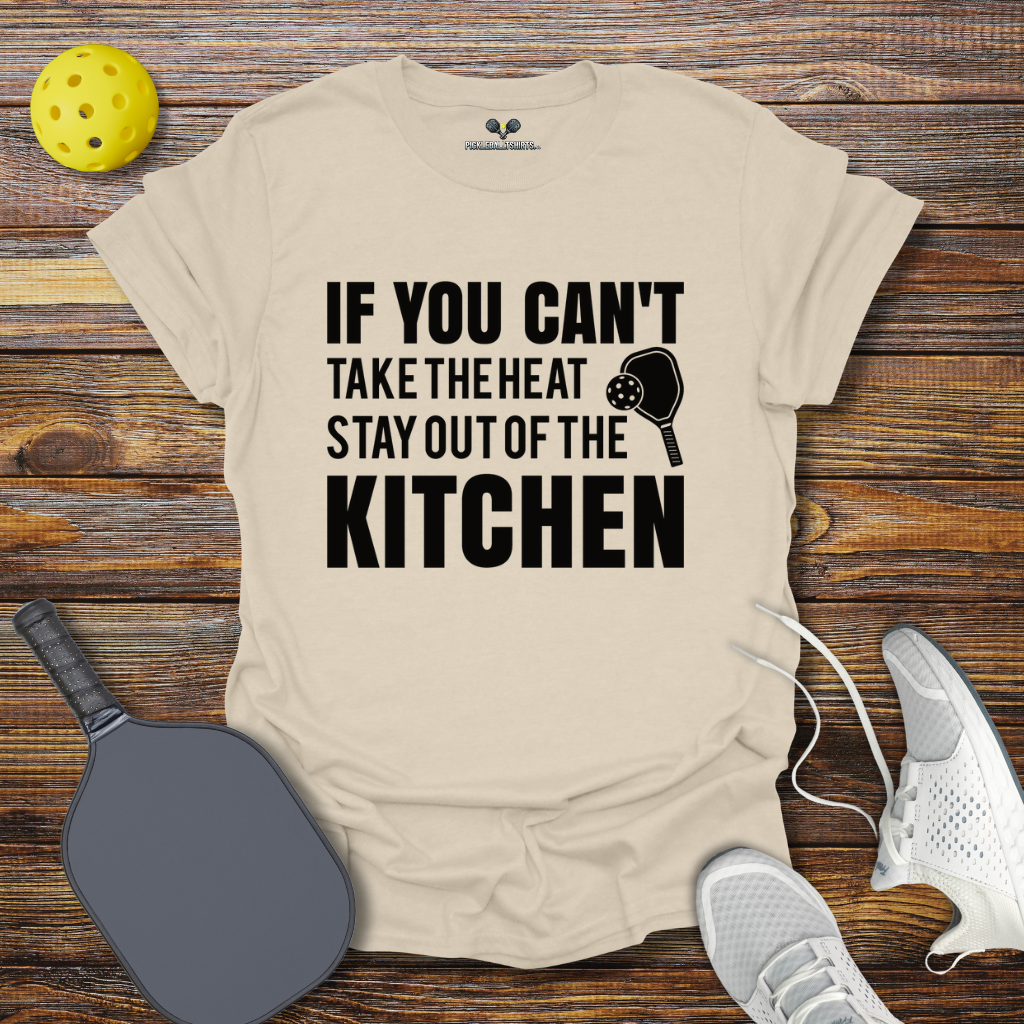 Funny Pickleball Shirt – If You can't take the heat stay out of the Kitchen T-Shirt