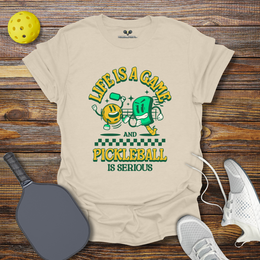 Funny Pickleball Shirt – Life is a Game and Pickleball is Serious T-Shirt