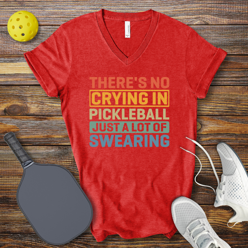 Funny Pickleball V-Neck Shirt – There’s No Crying in Pickleball Just a Lot of Swearing