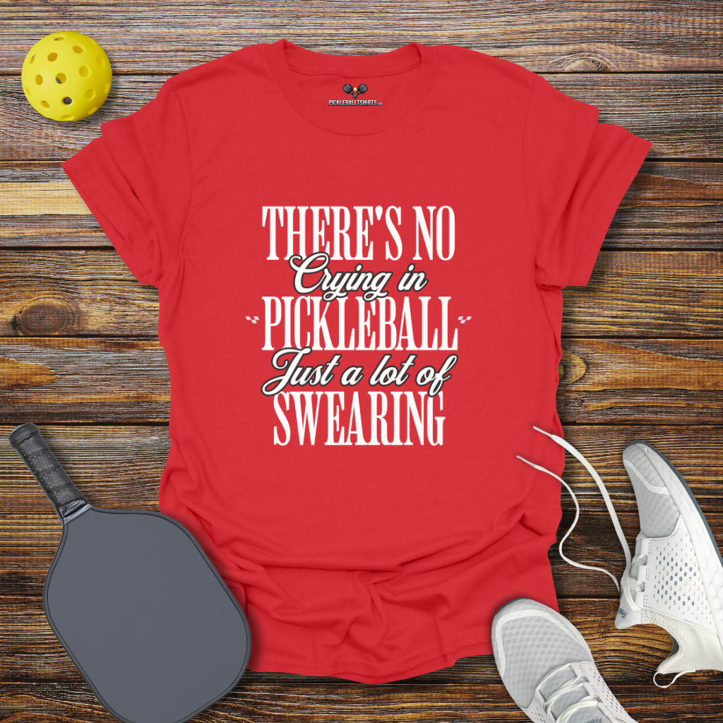 Funny Pickleball Shirt – There's no Crying in Pickleball Just a lot of Swearing 2 T-Shirt