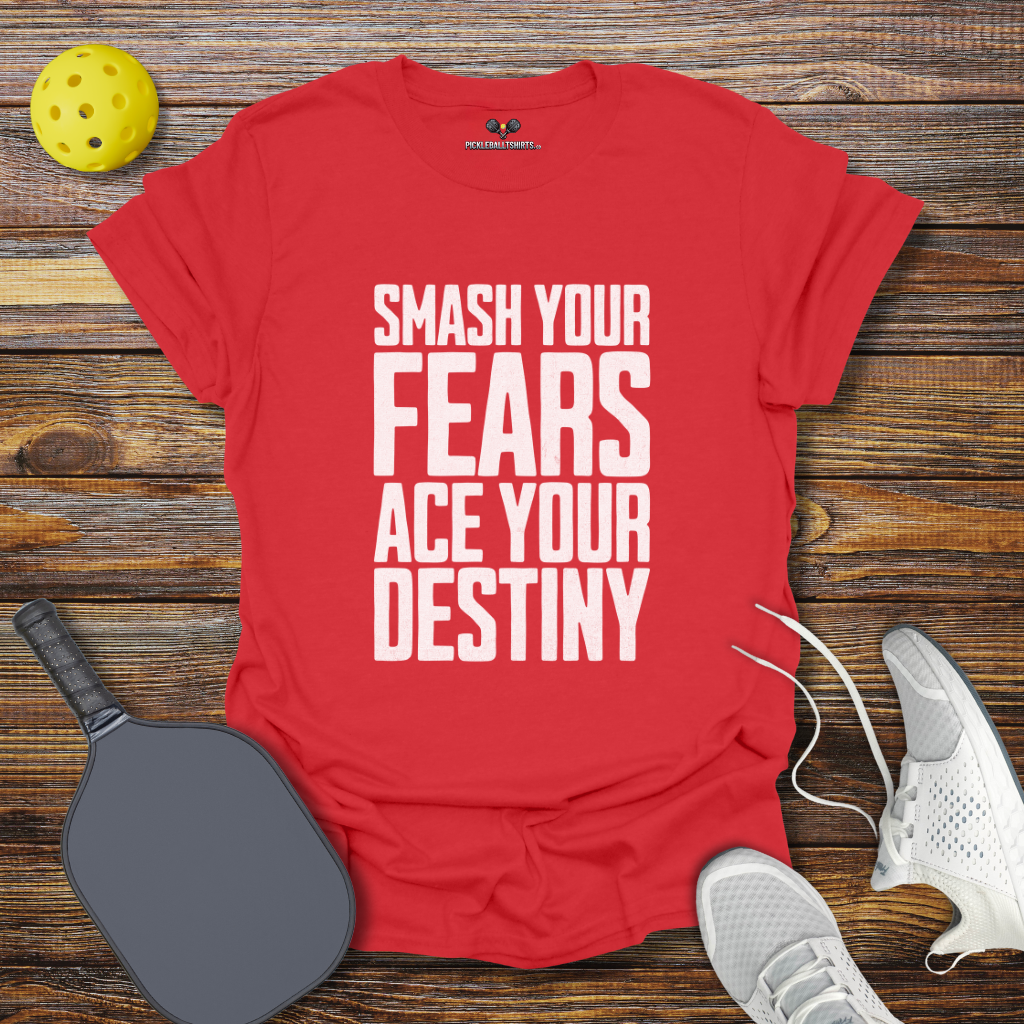 Funny Pickleball Shirt – Smash Your Fears Ace Your Destiny Pickleball T-Shirt