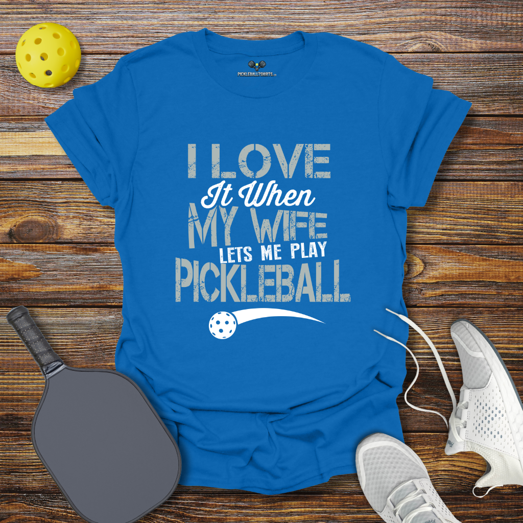 Funny Pickleball Shirt – I Love at When my Wife lets me Play Pickleball T-Shirt