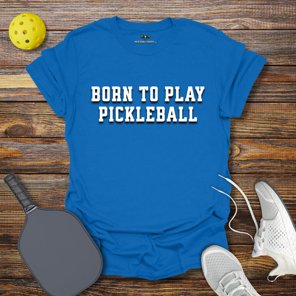 Funny Pickleball Shirt – Born to Play Pickleball T-Shirt