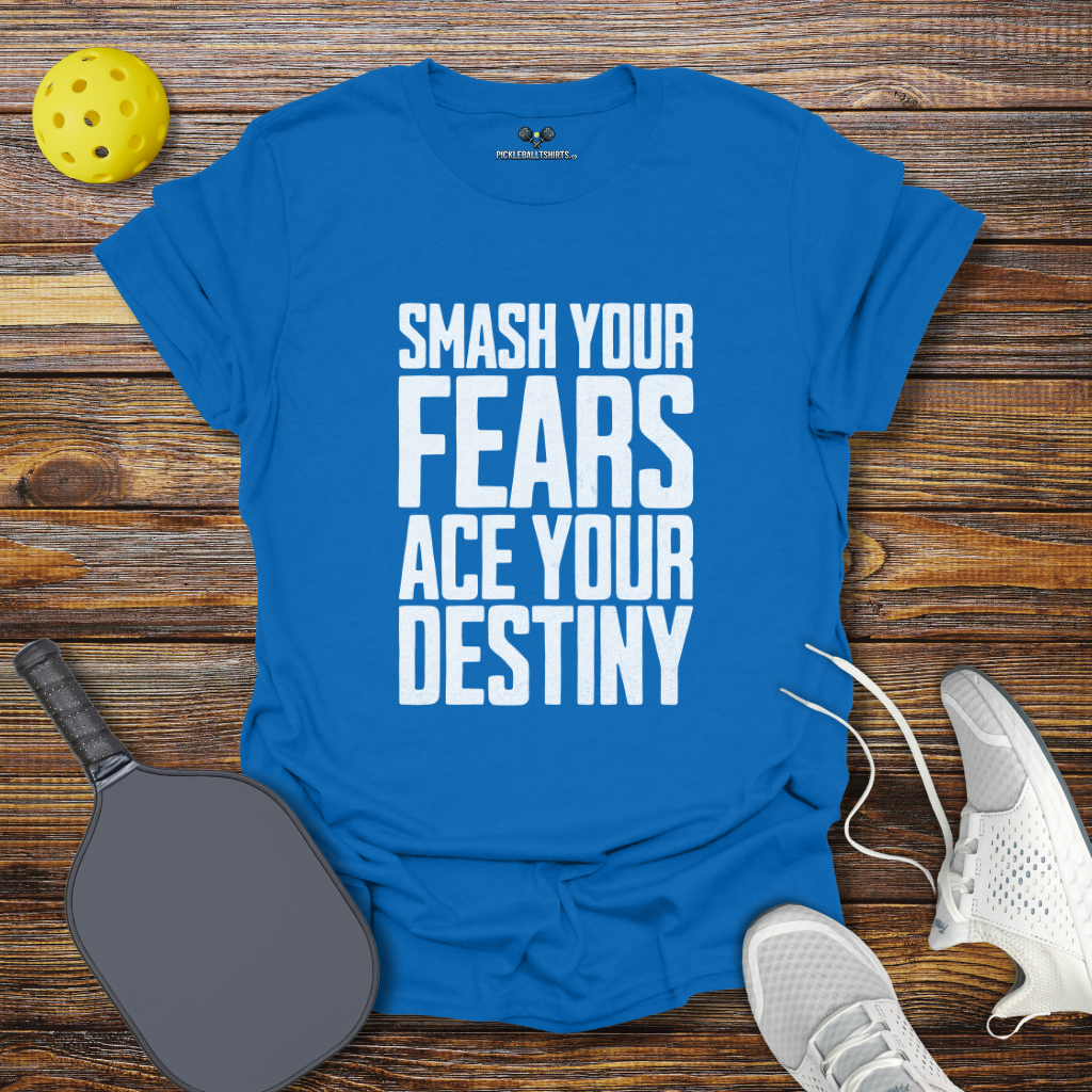 Funny Pickleball Shirt – Smash Your Fears Ace Your Destiny Pickleball T-Shirt