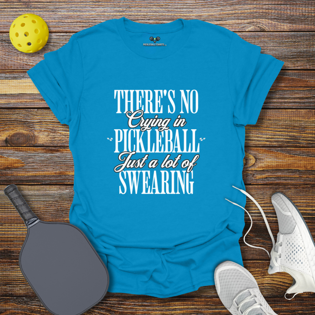 Funny Pickleball Shirt – There's no Crying in Pickleball Just a lot of Swearing 2 T-Shirt