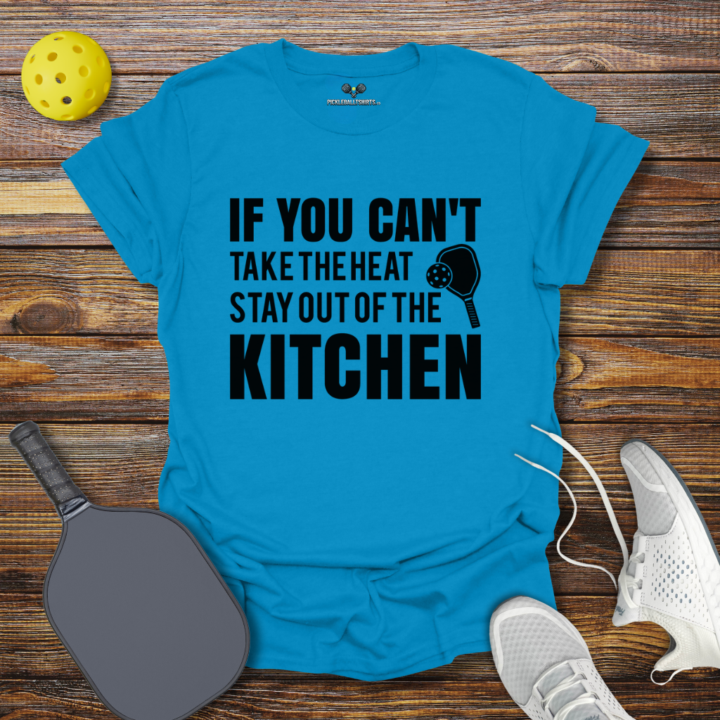 Funny Pickleball Shirt – If You can't take the heat stay out of the Kitchen T-Shirt