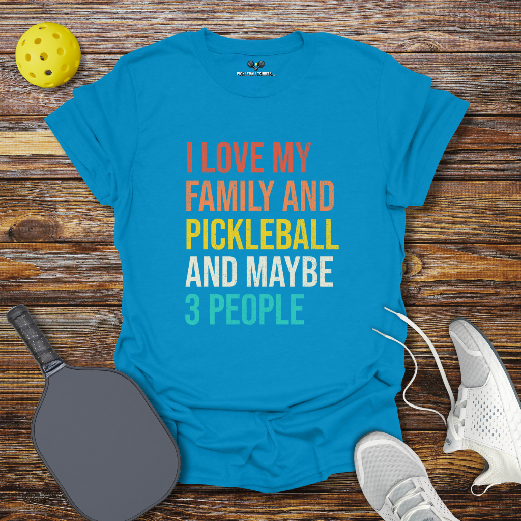 Funny Pickleball Shirt – I Love my Family and Pickleball and Maybe 3 People T-Shirt