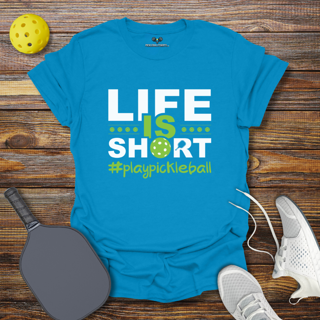 Funny Pickleball Shirt – Life is Short Play Pickleball T-Shirt