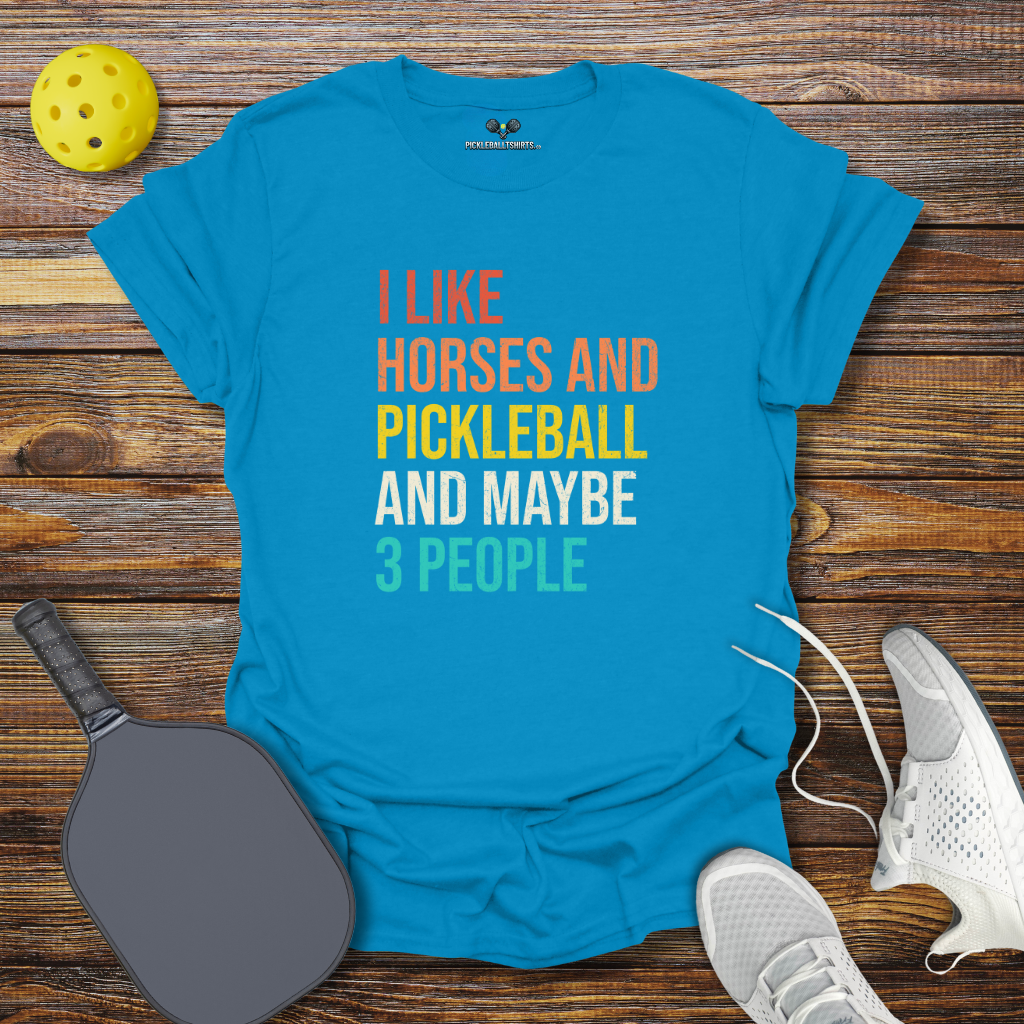 Funny Pickleball Shirt – I Like Horses and Pickleball and Maybe 3 People T-Shirt