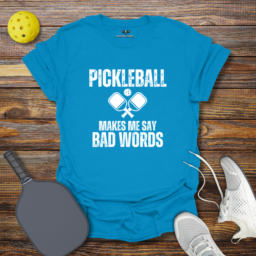 Funny Pickleball Shirt – Pickleball Makes me say Bad Words T-Shirt