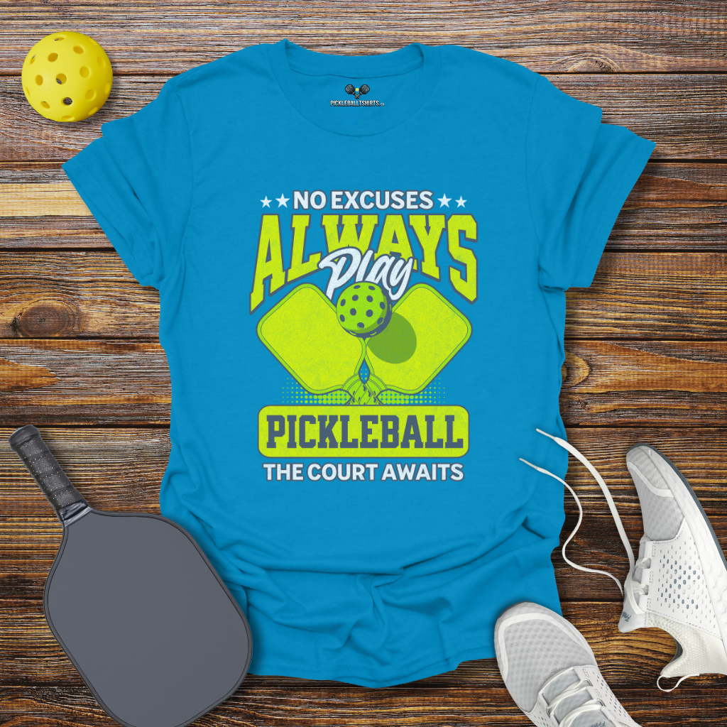 Funny Pickleball Shirt – No Excuses Always play Pickleball T-Shirt
