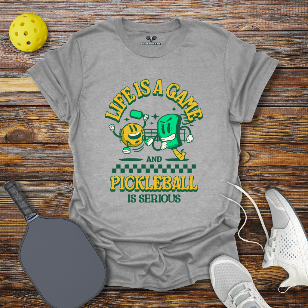 Funny Pickleball Shirt – Life is a Game and Pickleball is Serious T-Shirt