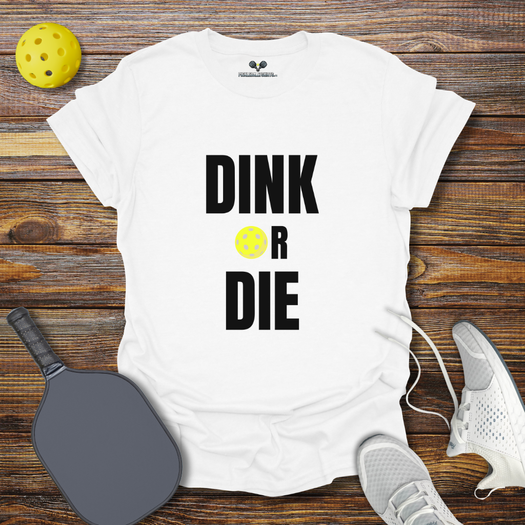 Funny Pickleball Shirt – Dink Or Die T-Shirt