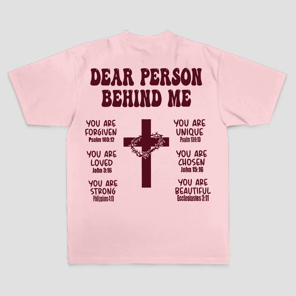 Dear Person Behind Me. You Are Forgiven You Are Unique You Are Loved. John 6:37 Philippians 4:13 Ecclesiastes 3:11 Printed Men's T-shirt