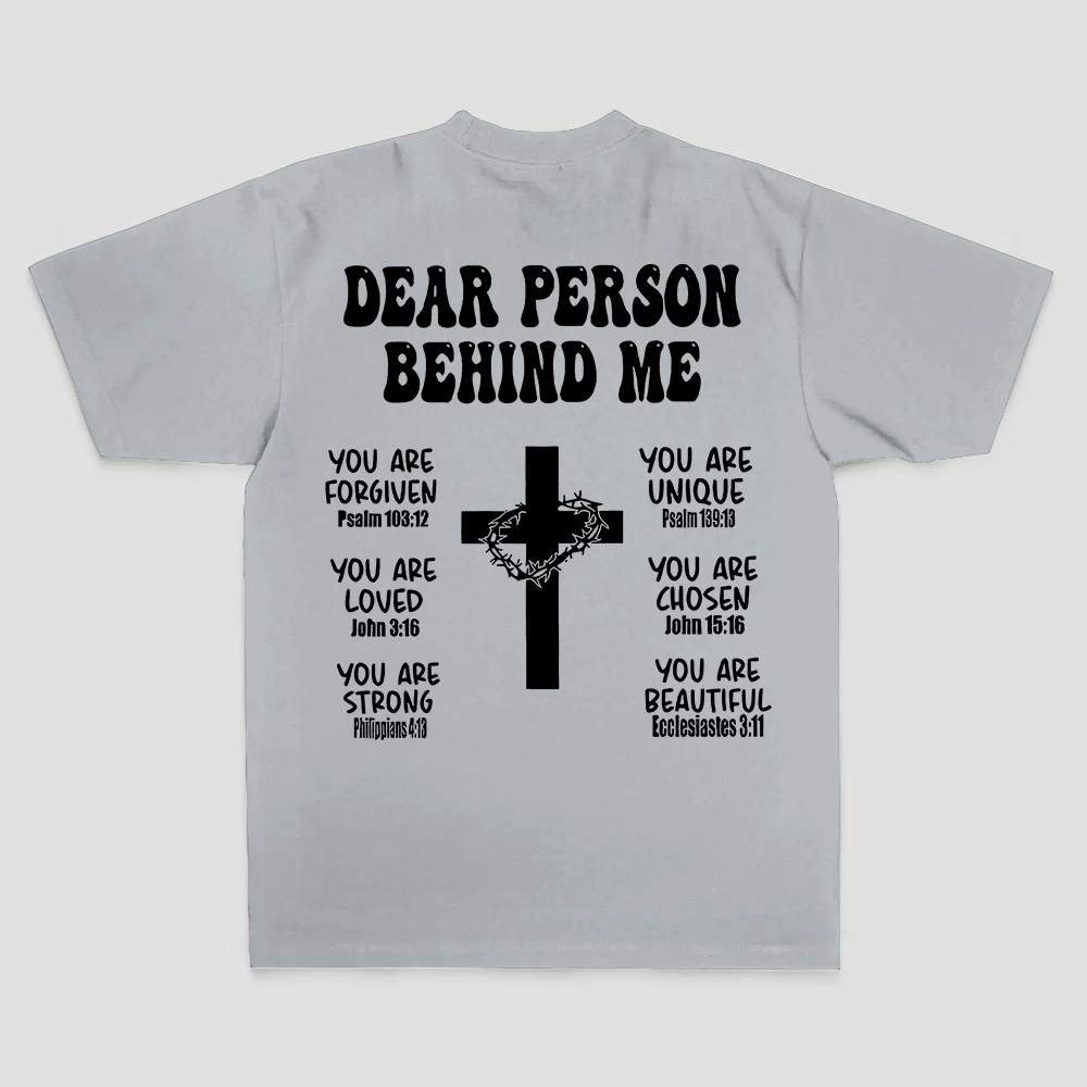 Dear Person Behind Me. You Are Forgiven You Are Unique You Are Loved. John 6:37 Philippians 4:13 Ecclesiastes 3:11 Printed Men's T-shirt