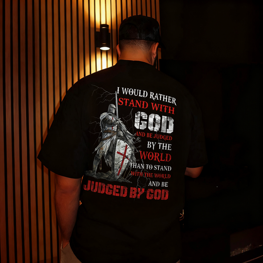 I Would Rather Stand With God And Be Judged By The World Than To Stand With The World And Be Judged By God Printed Men's T-shirt