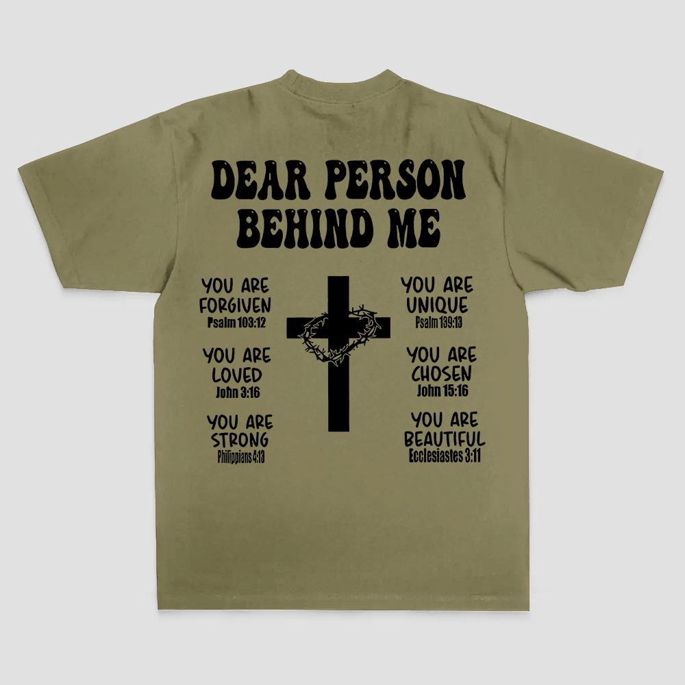 Dear Person Behind Me. You Are Forgiven You Are Unique You Are Loved. John 6:37 Philippians 4:13 Ecclesiastes 3:11 Printed Men's T-shirt