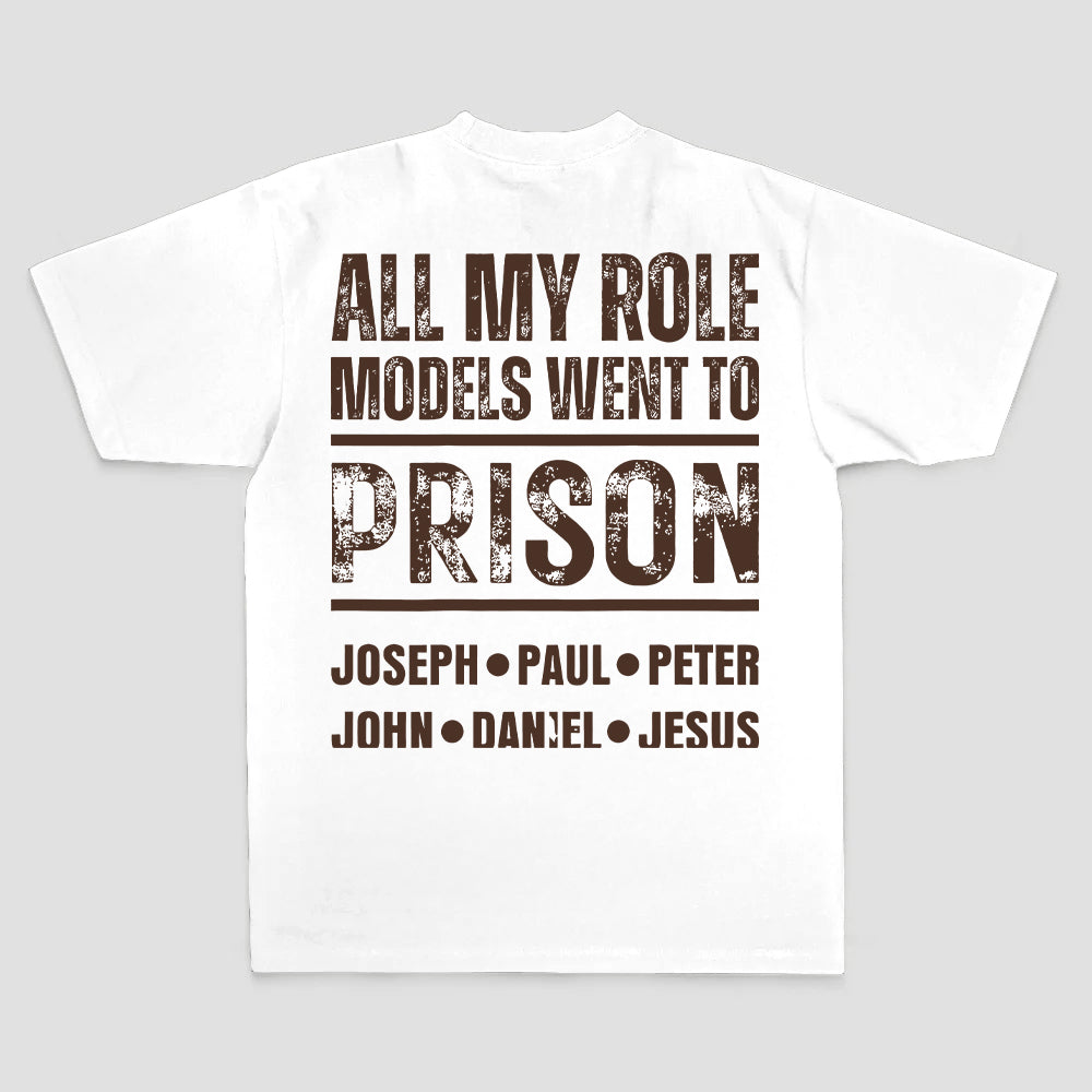 All My Role Models Went To Prison Joseph • Paul • Peter John • Daniel • Jesus Printed Men's T-shirt