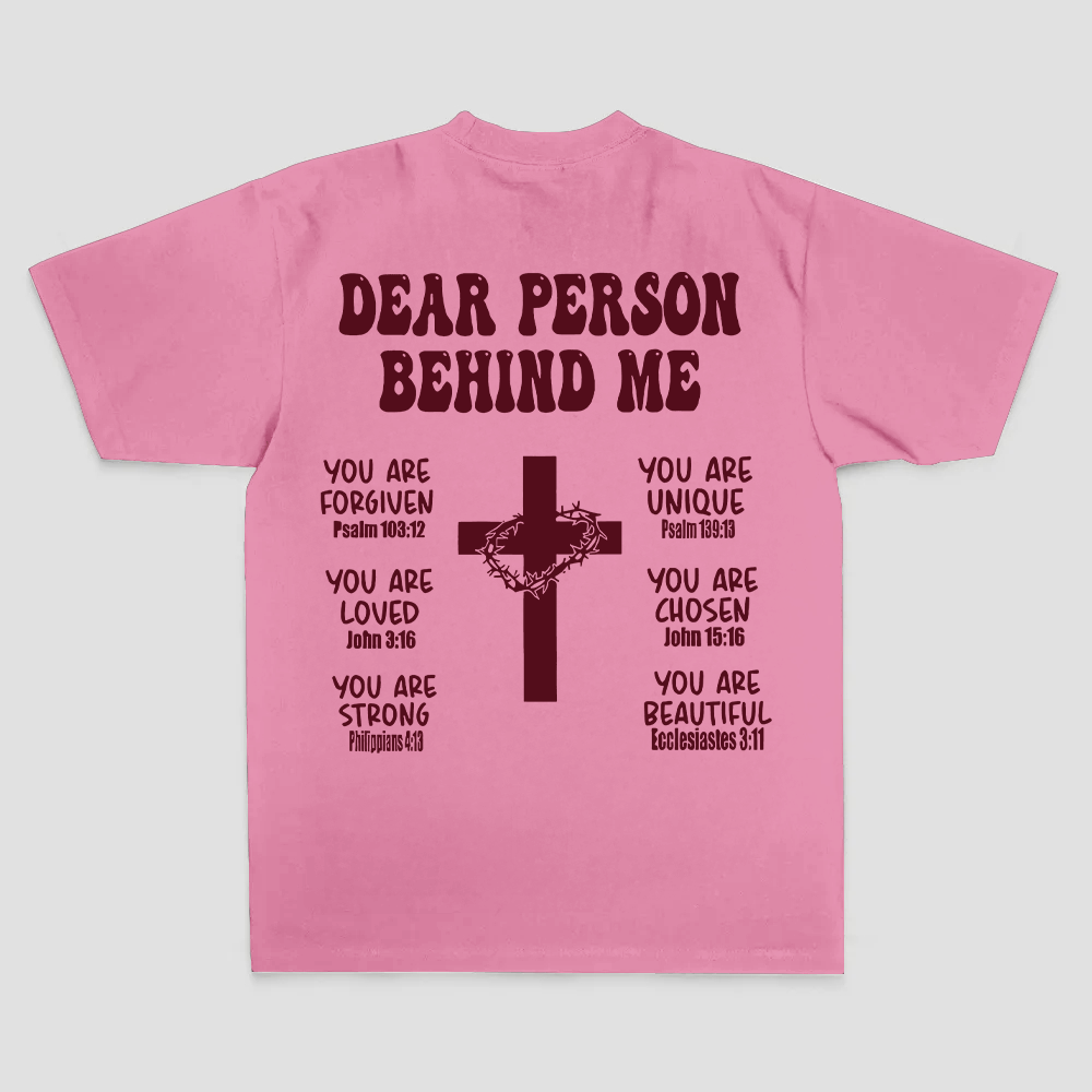 Dear Person Behind Me. You Are Forgiven You Are Unique You Are Loved. John 6:37 Philippians 4:13 Ecclesiastes 3:11 Printed Men's T-shirt