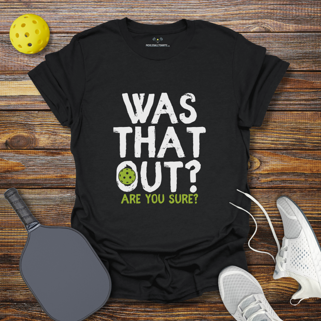 Funny Pickleball Shirt –  Was That Out? Pickleball T-Shirt