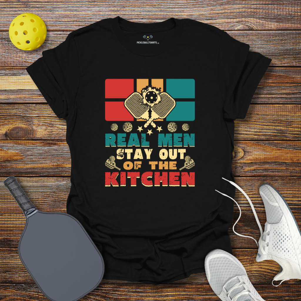 Funny Pickleball Shirt –  Real Man Stay Out of the Kitchen T-Shirt