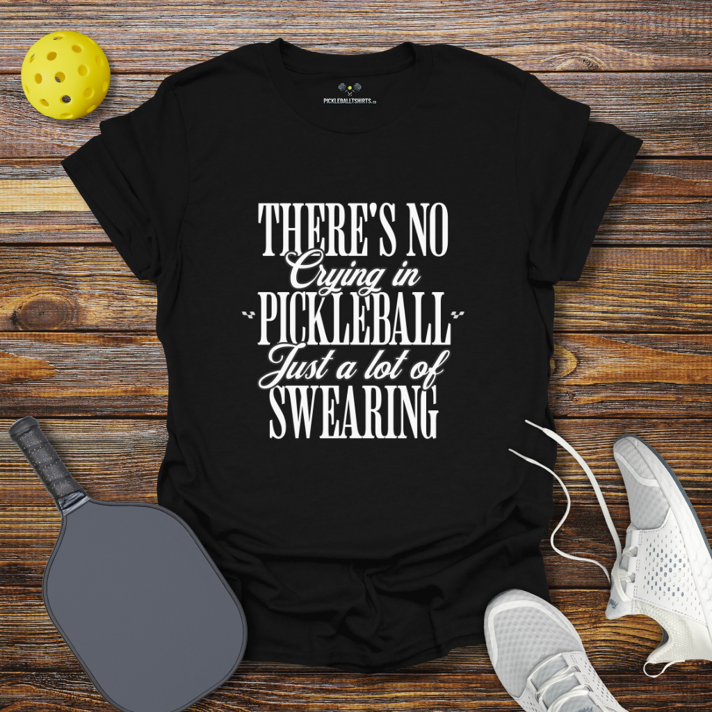 Funny Pickleball Shirt –  There's no Crying in Pickleball Just a lot of Swearing 2 T-Shirt