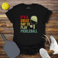 Funny Pickleball Shirt –  It's a Great Day to Play Pickleball T-Shirt