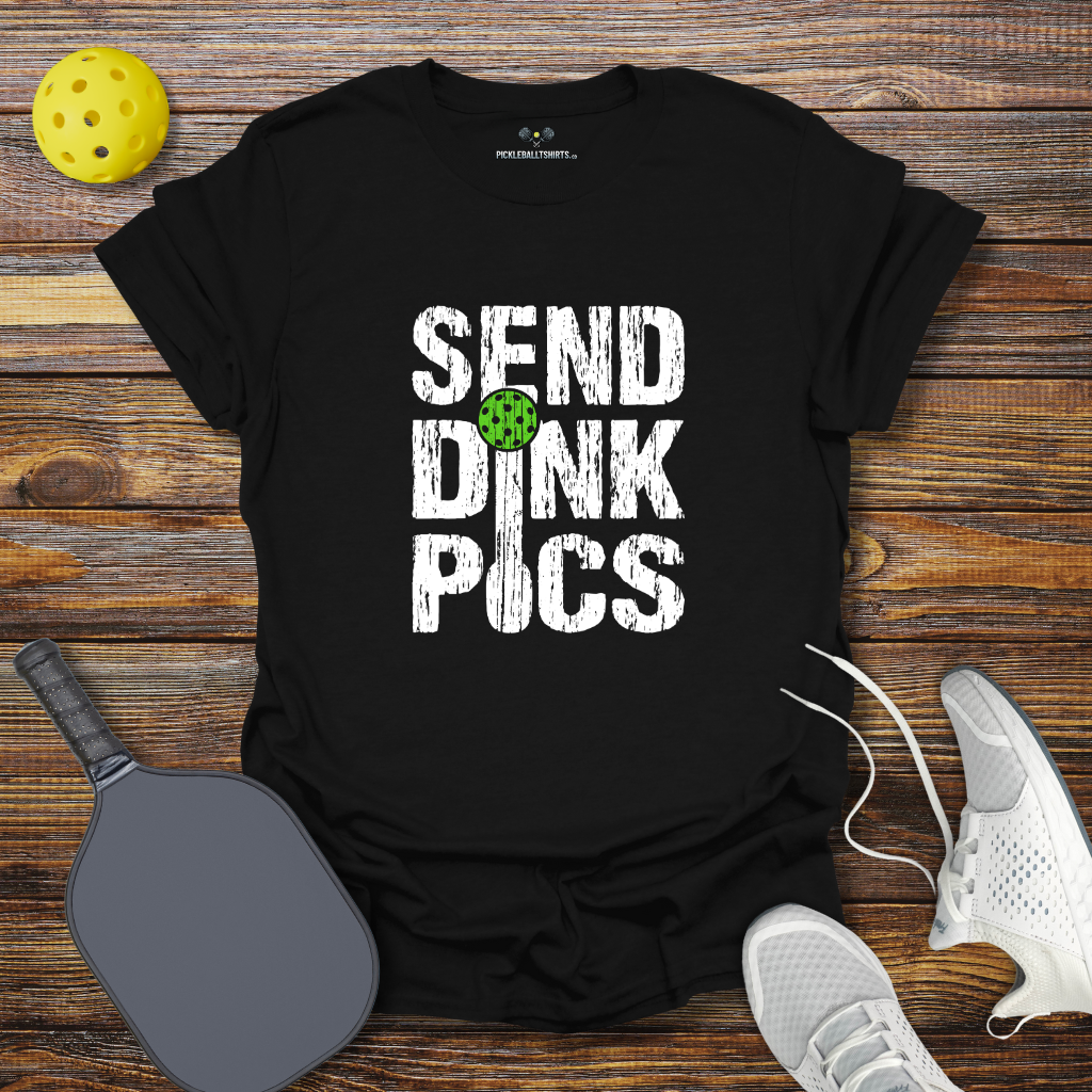 Funny Pickleball Shirt –  Send Dink Pics T-Shirt