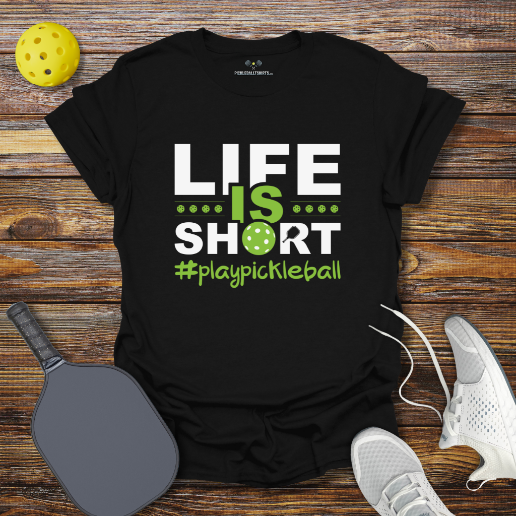 Funny Pickleball Shirt –  Life is Short Play Pickleball T-Shirt