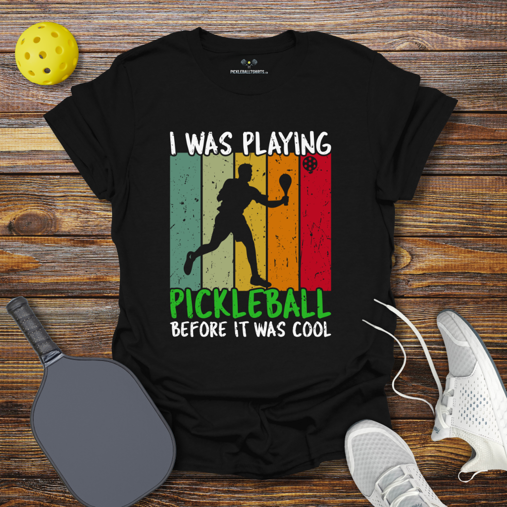 Funny Pickleball Shirt –  I Was Playing Pickleball Before it was Cool T-Shirt