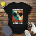 Funny Pickleball Shirt –  Ask Me About My Pickleball Skills T-Shirt