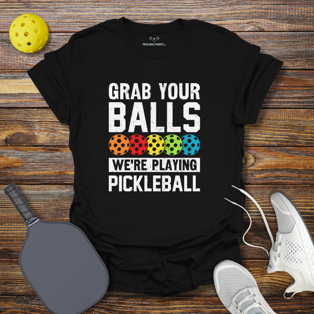 Funny Pickleball Shirt –  Grab Your Balls We're Playing Pickleball T-Shirt