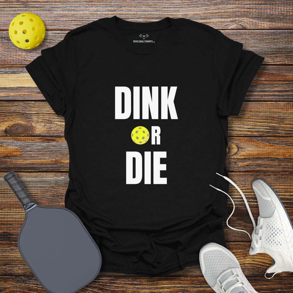 Funny Pickleball Shirt –  Dink Or Die T-Shirt