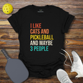Funny Pickleball Shirt –  I Like Cats and Pickleball and Maybe 3 People T-Shirt