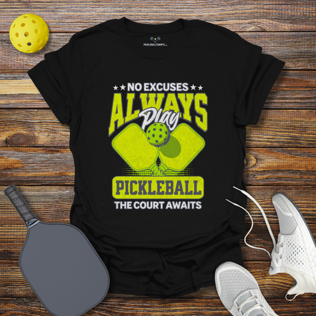 Funny Pickleball Shirt –  No Excuses Always play Pickleball T-Shirt