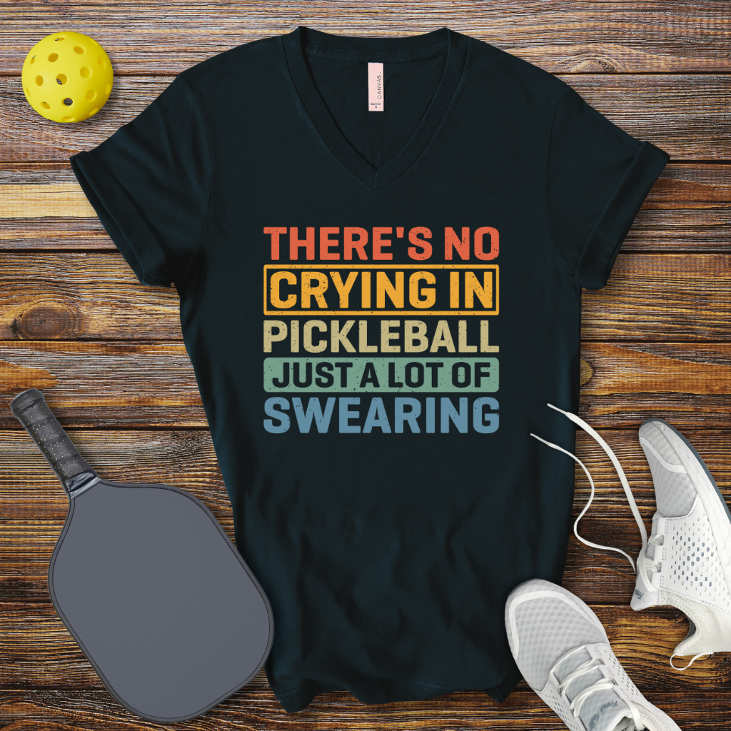 Funny Pickleball V-Neck Shirt – There’s No Crying in Pickleball Just a Lot of Swearing