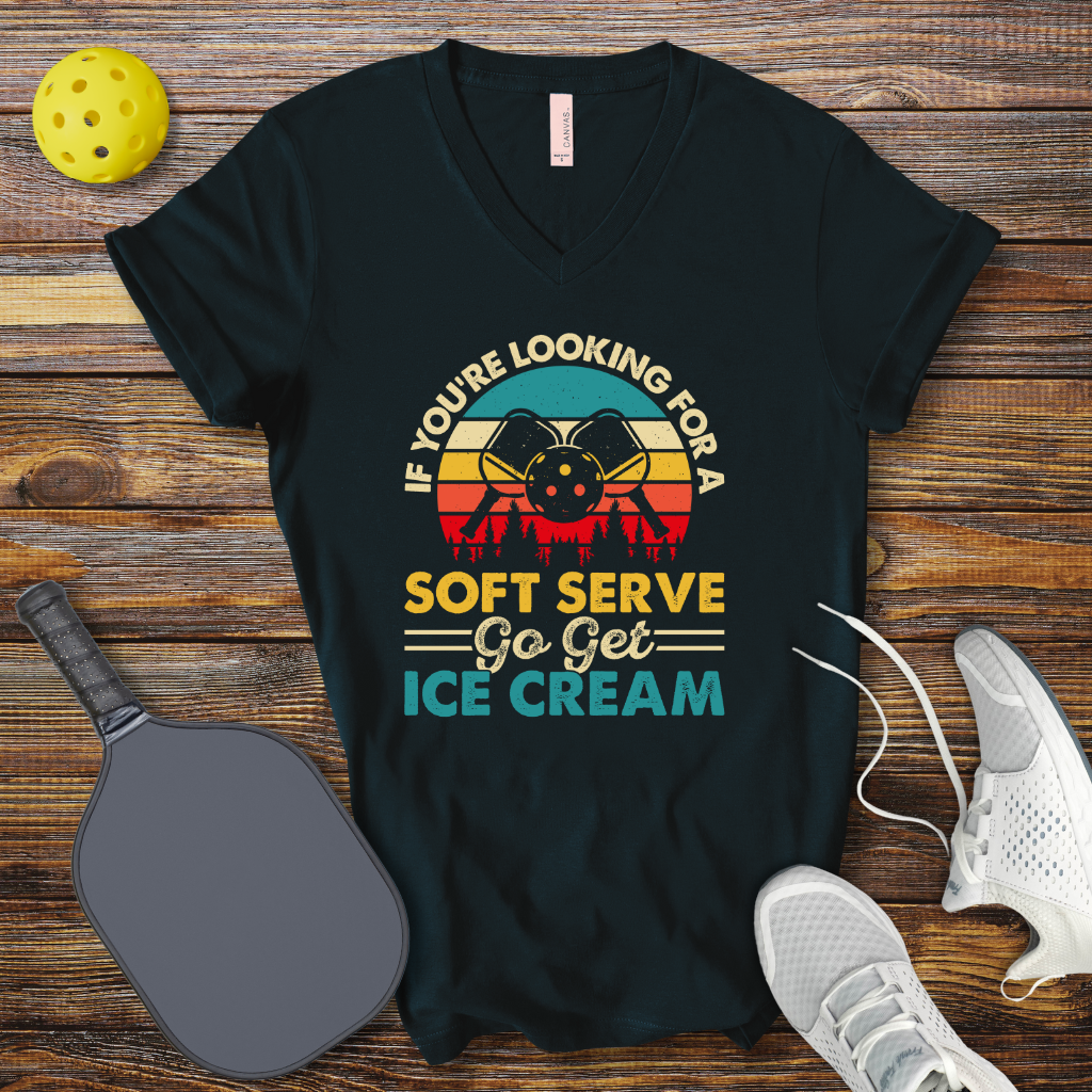 Funny Pickleball Shirt –  If You're Looking for a Soft Serve go get Ice Cream V-Neck T-shirt