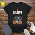 Funny Pickleball Shirt –  Believe Play Win Pickleball T-Shirt