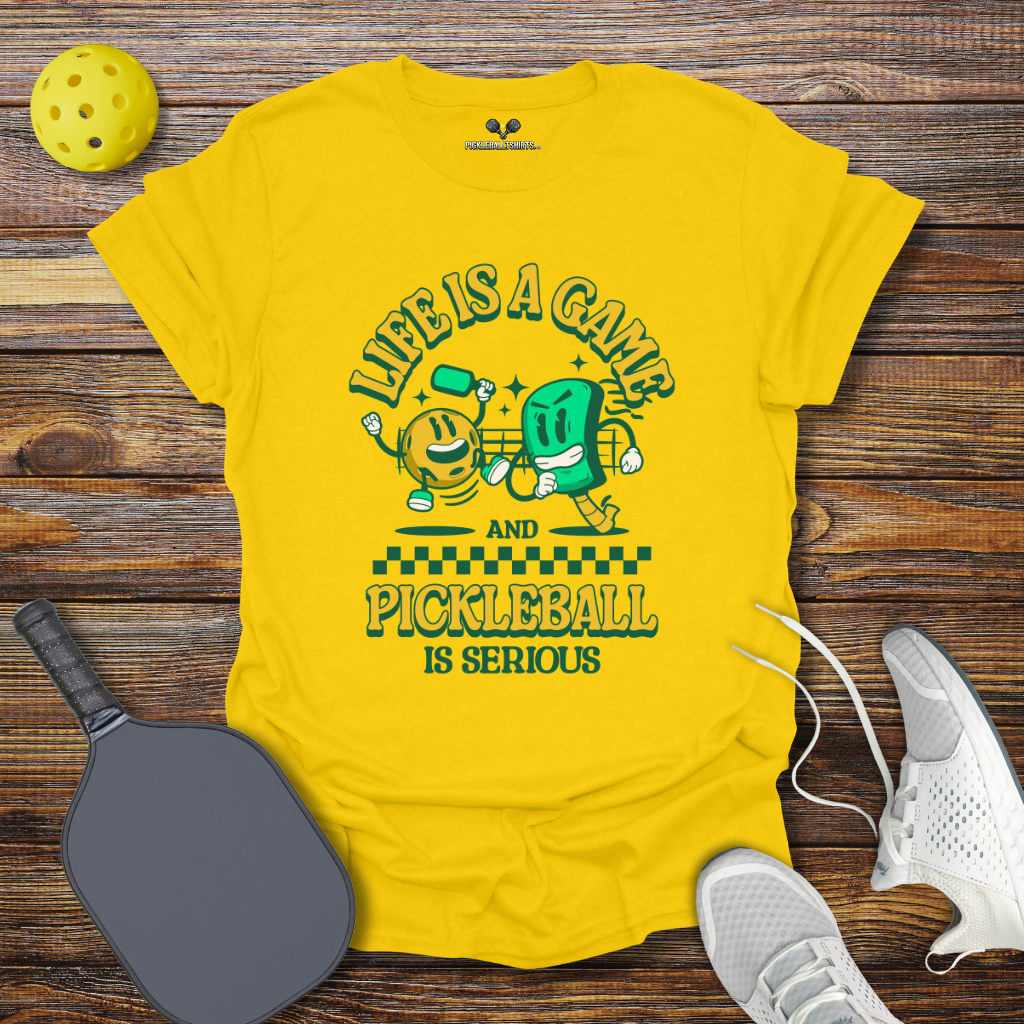 Funny Pickleball Shirt –  Life is a Game and Pickleball is Serious T-Shirt