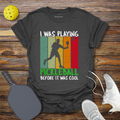 Funny Pickleball Shirt –  I Was Playing Pickleball Before it was Cool T-Shirt