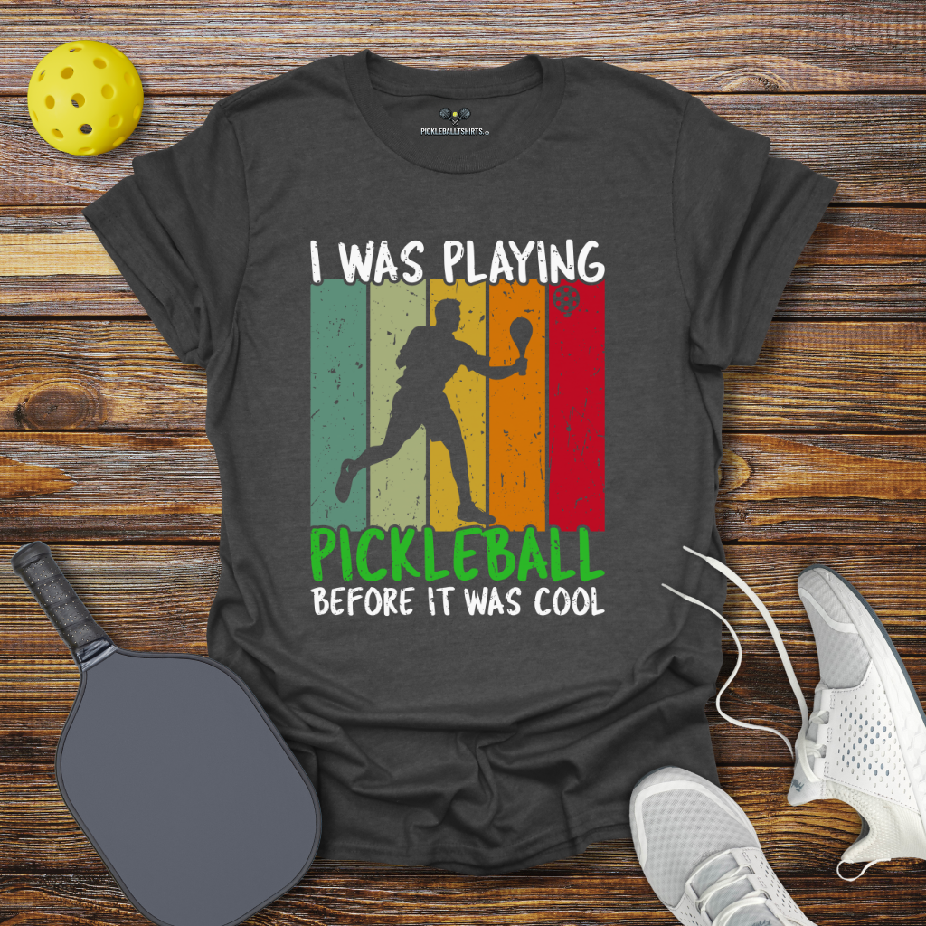 Funny Pickleball Shirt –  I Was Playing Pickleball Before it was Cool T-Shirt