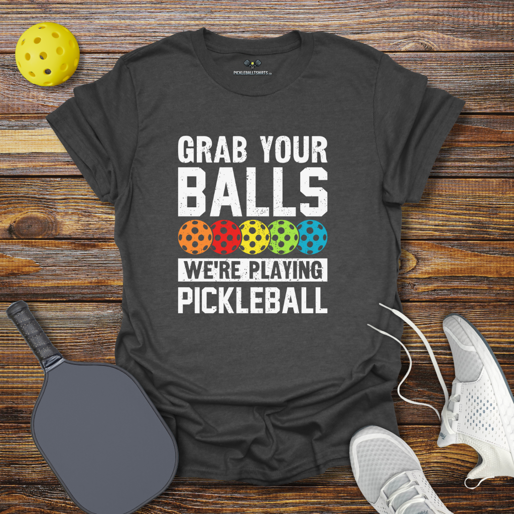 Funny Pickleball Shirt –  Grab Your Balls We're Playing Pickleball T-Shirt