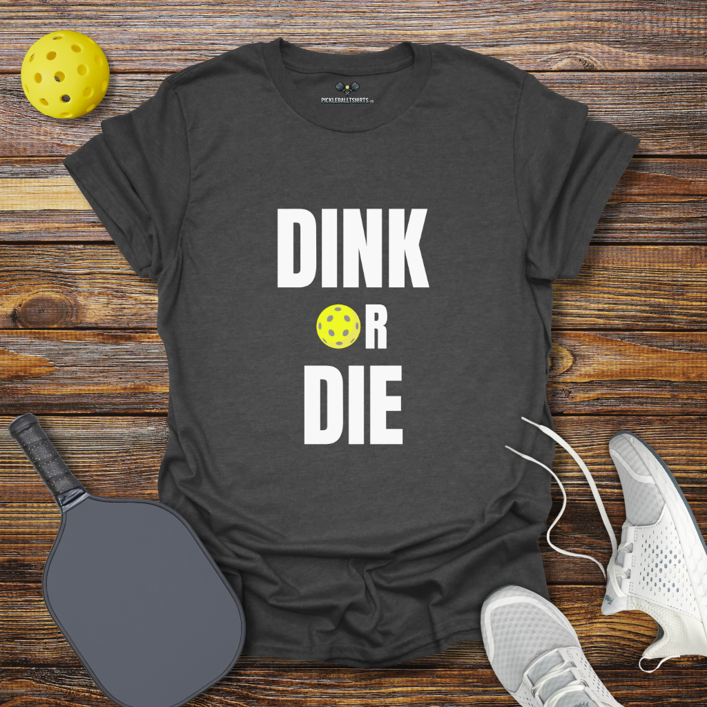 Funny Pickleball Shirt –  Dink Or Die T-Shirt