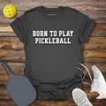 Funny Pickleball Shirt –  Born to Play Pickleball T-Shirt